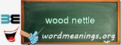 WordMeaning blackboard for wood nettle